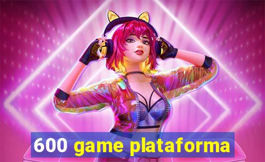 600 game plataforma